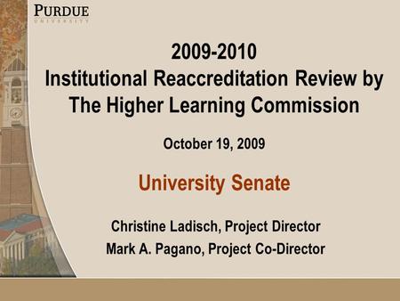 2009-2010 Institutional Reaccreditation Review by The Higher Learning Commission October 19, 2009 University Senate Christine Ladisch, Project Director.