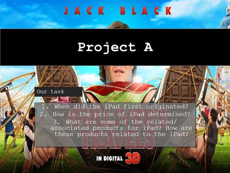 Project A Our task 1.When did the iPad first originated? 2.How is the price of iPad determined? 3.What are some of the related/ associated products for.