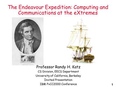 1 The Endeavour Expedition: Computing and Communications at the eXtremes Professor Randy H. Katz CS Division, EECS Department University of California,