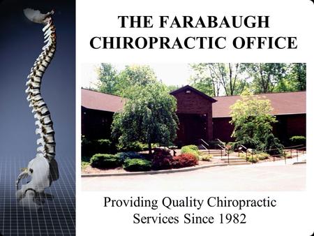 THE FARABAUGH CHIROPRACTIC OFFICE Providing Quality Chiropractic Services Since 1982.