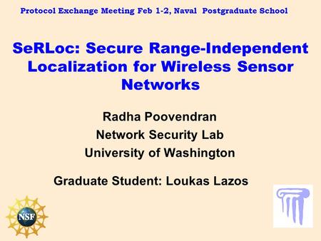 SeRLoc: Secure Range-Independent Localization for Wireless Sensor Networks Radha Poovendran Network Security Lab University of Washington Protocol Exchange.