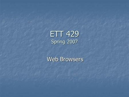 ETT 429 Spring 2007 Web Browsers. Internet Explorer -  ault.mspx Internet Explorer -