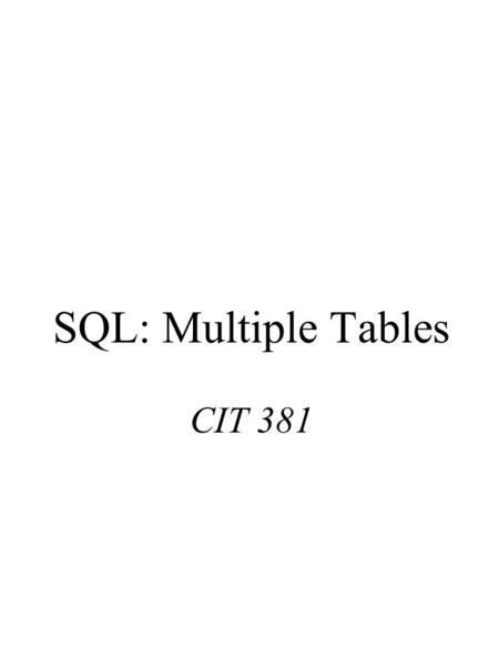 SQL: Multiple Tables CIT 381. Sample Schema General Form.