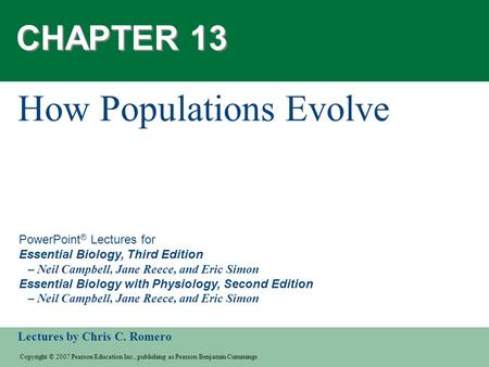 Copyright © 2007 Pearson Education Inc., publishing as Pearson Benjamin Cummings Lectures by Chris C. Romero PowerPoint ® Lectures for Essential Biology,