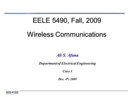 EELE 5490, Fall, 2009 Wireless Communications