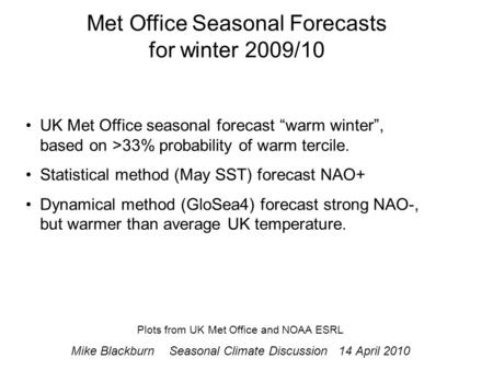 UK Met Office seasonal forecast “warm winter”, based on >33% probability of warm tercile. Statistical method (May SST) forecast NAO+ Dynamical method (GloSea4)