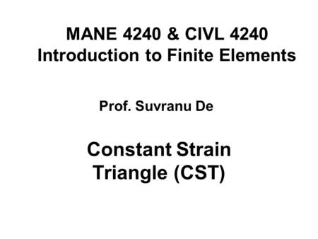 MANE 4240 & CIVL 4240 Introduction to Finite Elements