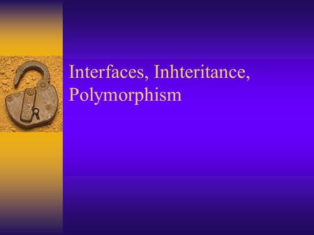 Interfaces, Inhteritance, Polymorphism. What is an Java interface?  Like a class but only contains abstract methods and final variables example: interface.