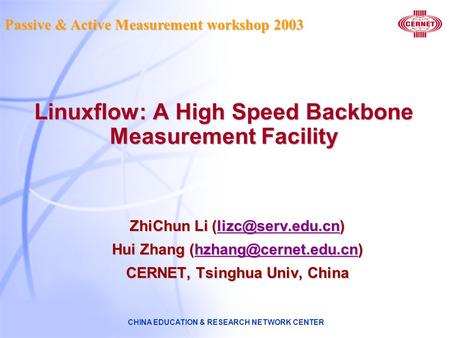 CHINA EDUCATION & RESEARCH NETWORK CENTER Linuxflow: A High Speed Backbone Measurement Facility ZhiChun Li  Hui Zhang.