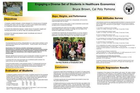 Engaging a Diverse Set of Students in Healthcare Economics Bruce Brown, Cal Poly Pomona Objectives Course Major, Weights, and Performance Risk Attitudes.