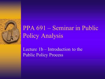 PPA 691 – Seminar in Public Policy Analysis