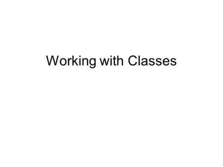 Working with Classes. A method dealing with two objects C++ has a pointer which call this. It gives the address of an object. Suppose we have two objects.