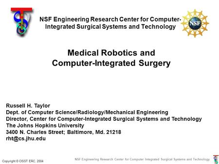 Copyright © CISST ERC, 2004 NSF Engineering Research Center for Computer Integrated Surgical Systems and Technology Medical Robotics and Computer-Integrated.