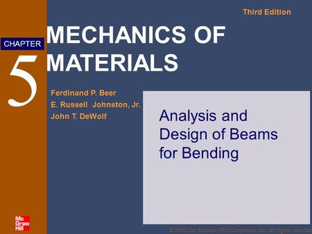 MECHANICS OF MATERIALS Third Edition Ferdinand P. Beer E. Russell Johnston, Jr. John T. DeWolf CHAPTER © 2002 The McGraw-Hill Companies, Inc. All rights.