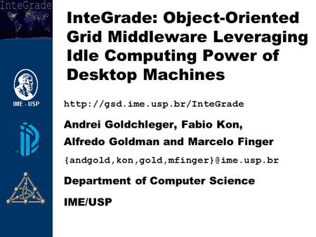 Andrei Goldchleger, Fabio Kon, Alfredo Goldman and Marcelo Finger Department of Computer.