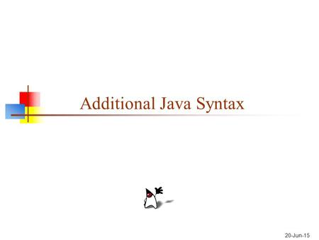 20-Jun-15 Additional Java Syntax. 2 Odd corners We have already covered all of the commonly used Java syntax Some Java features are seldom used, because: