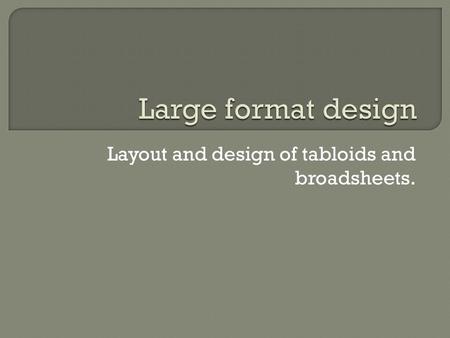 Layout and design of tabloids and broadsheets..  Some designers are daunted when facing the seemingly enormous expanse of white space available in a.