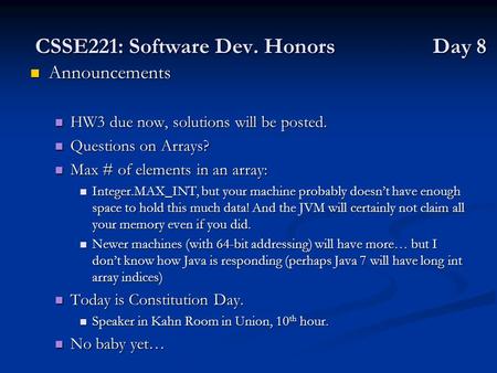 CSSE221: Software Dev. Honors Day 8 Announcements Announcements HW3 due now, solutions will be posted. HW3 due now, solutions will be posted. Questions.