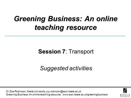 Dr Zoe Robinson, Keele University, Greening Business: An online teaching resource.