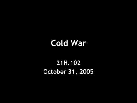 Cold War 21H.102 October 31, 2005. The Enola Gay.