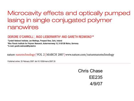 Chris Chase EE235 4/9/07. Chris Chase, EE235 2 Introduction Nanowire Lasers Applications Potential solution for a laser integrated on silicon Nanowires.