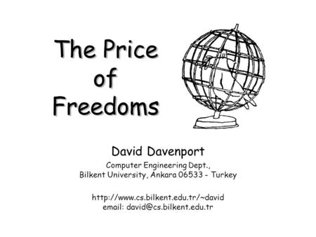 The Price of Freedoms David Davenport Computer Engineering Dept., Bilkent University, Ankara 06533 - Turkey