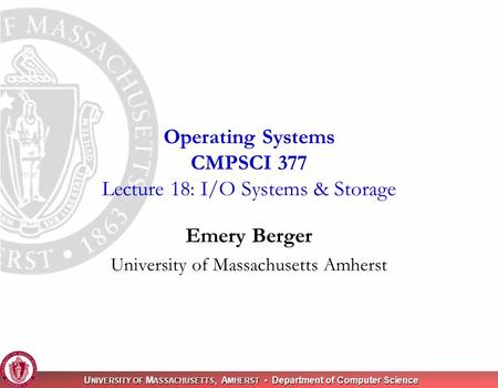 U NIVERSITY OF M ASSACHUSETTS, A MHERST Department of Computer Science Emery Berger University of Massachusetts Amherst Operating Systems CMPSCI 377 Lecture.