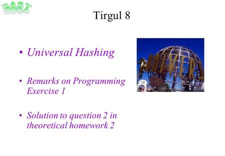 Tirgul 8 Universal Hashing Remarks on Programming Exercise 1 Solution to question 2 in theoretical homework 2.