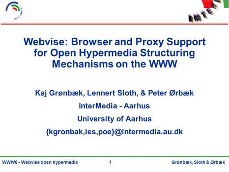 1 Grønbæk, Sloth & ØrbækWWW8 - Webvise open hypermedia Webvise: Browser and Proxy Support for Open Hypermedia Structuring Mechanisms on the WWW Kaj Grønbæk,