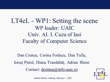 LT4eL - WP1: Setting the scene WP leader: UAIC Univ. AI. I. Cuza of Iasi Faculty of Computer Science Dan Cristea, Corina Forăscu, Dan Tufiş, Ionuţ Pistol,