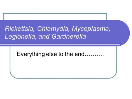 Rickettsia, Chlamydia, Mycoplasma, Legionella, and Gardnerella