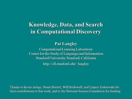 Pat Langley Computational Learning Laboratory Center for the Study of Language and Information Stanford University, Stanford, California