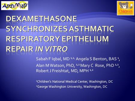 Sabah F Iqbal, MD 1,2, Angela S Benton, BAS 1, Alan M Watson, PhD, 1,2 Mary C Rose, PhD 1,2, Robert J Freishtat, MD, MPH 1,2 1 Children’s National Medical.