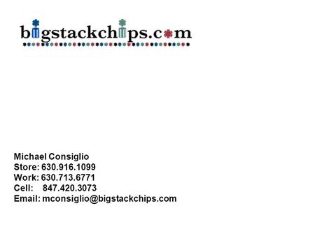 Michael Consiglio Store: 630.916.1099 Work: 630.713.6771 Cell: 847.420.3073