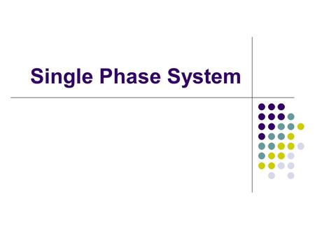 Single Phase System.