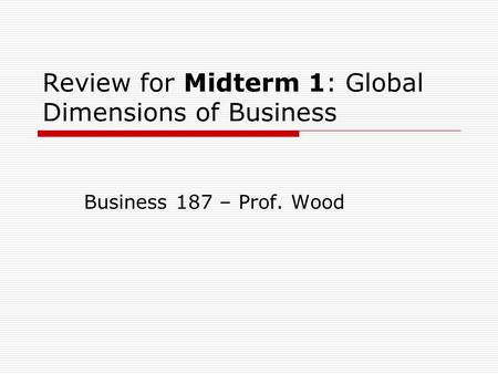 Review for Midterm 1: Global Dimensions of Business