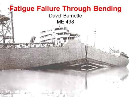 Fatigue Failure Through Bending David Burnette ME 498.