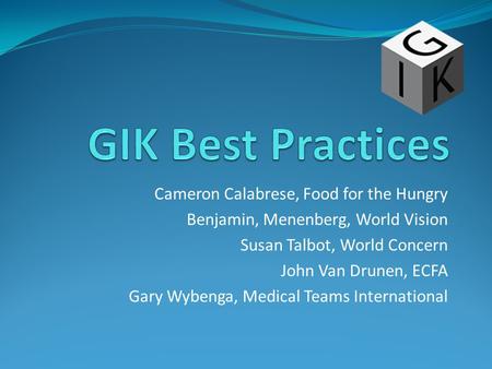 Cameron Calabrese, Food for the Hungry Benjamin, Menenberg, World Vision Susan Talbot, World Concern John Van Drunen, ECFA Gary Wybenga, Medical Teams.