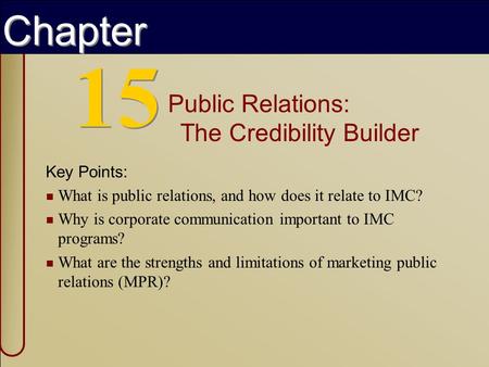 Copyright © 2002 by The McGraw-Hill Companies, Inc. All rights reserved. 15 Public Relations: The Credibility Builder Key Points: What is public relations,