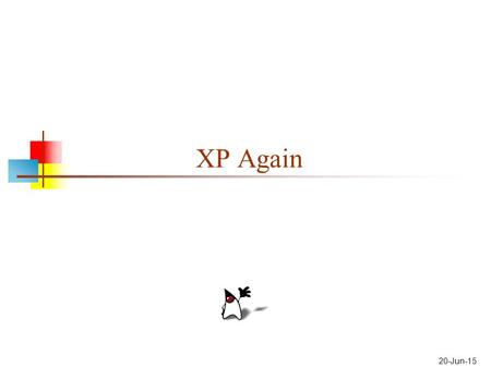 20-Jun-15 XP Again. Test-Driven Development Advantages of writing tests first: Clarifies what the methods are supposed to do Methods are testable Methods.