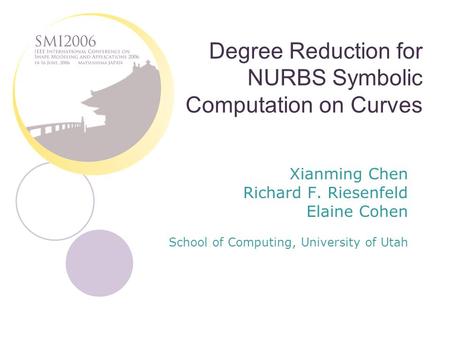 Degree Reduction for NURBS Symbolic Computation on Curves Xianming Chen Richard F. Riesenfeld Elaine Cohen School of Computing, University of Utah.