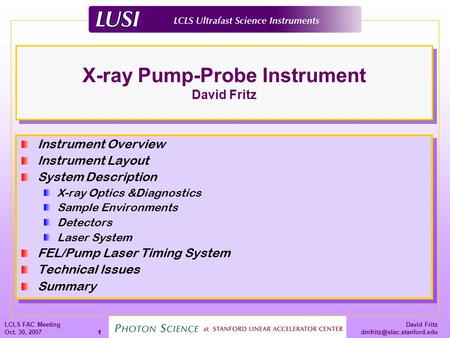 David Fritz LCLS FAC Meeting Oct. 30, 2007 1 X-ray Pump-Probe Instrument David Fritz Instrument Overview Instrument Layout System.