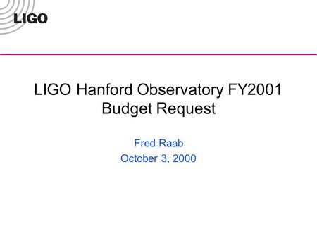 LIGO Hanford Observatory FY2001 Budget Request Fred Raab October 3, 2000.