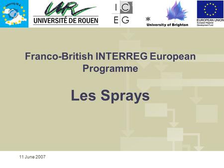 11 June 2007 Franco-British INTERREG European Programme Les Sprays.