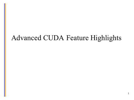 1 Advanced CUDA Feature Highlights. Homework Assignment #3 Problem 2: Select one of the following questions below. Write a CUDA program that illustrates.