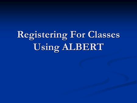 Registering For Classes Using ALBERT. Introduction to ALBERT Students register for courses through NYU’s online registration system – ALBERT. The following.