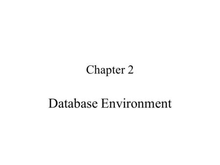 Chapter 2 Database Environment. Agenda Three-Level ANSI-SPARC Architecture Database Languages Data Models Functions of DBMS Components of DBMS Teleprocessing.