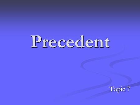 Precedent Topic 7.