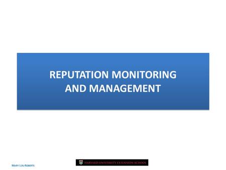 M ARY L OU R OBERTS April 2009 REPUTATION MONITORING AND MANAGEMENT.