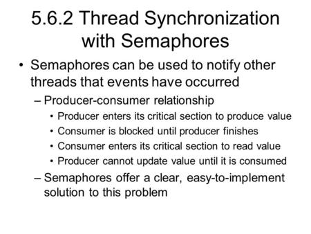 5.6.2 Thread Synchronization with Semaphores Semaphores can be used to notify other threads that events have occurred –Producer-consumer relationship Producer.